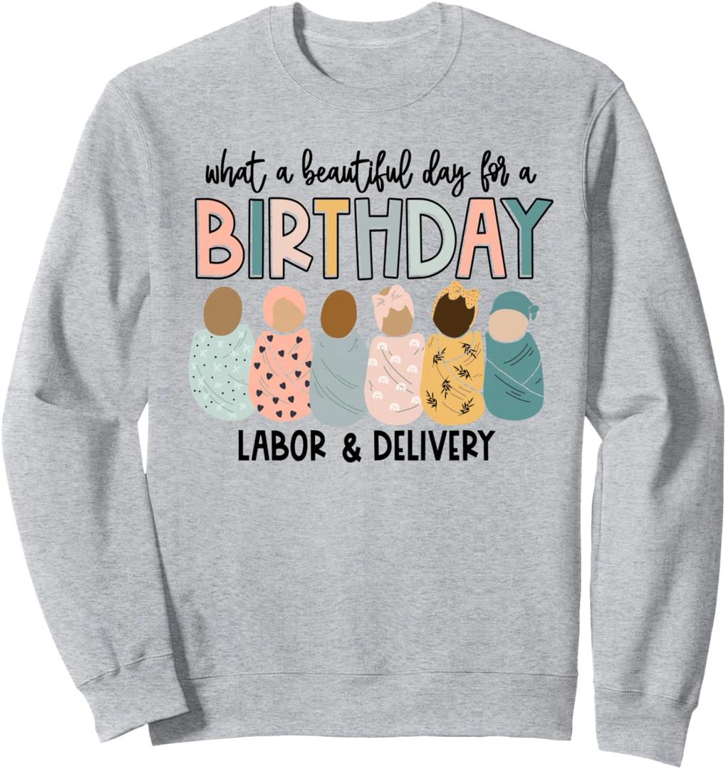 Labor L&D Nurse Swaddle Baby Beautiful Day for a Birthday Sweatshirt S