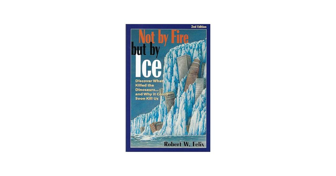 Not by Fire but by Ice: Discover What Killed the Dinosaurs...and Why It Could Soon Kill Us