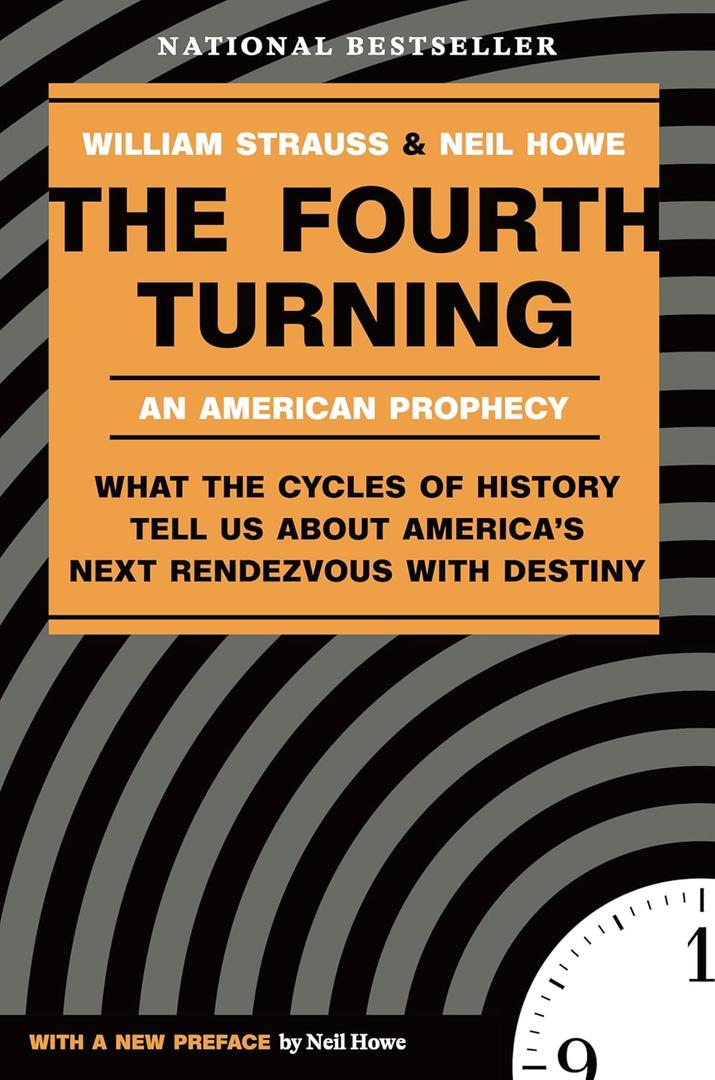 The Fourth Turning: An American Prophecy - What the Cycles of History Tell Us About America's Next Rendezvous with Destiny