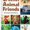 Crochet Animal Friends: Techniques & Patterns