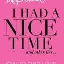 I Had a Nice Time And Other Lies...: How to find love & sh*t like that
