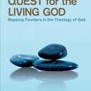 Quest for the Living God: Mapping Frontiers in the Theology of God