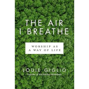 The Air I Breathe: Worship as a Way of Life