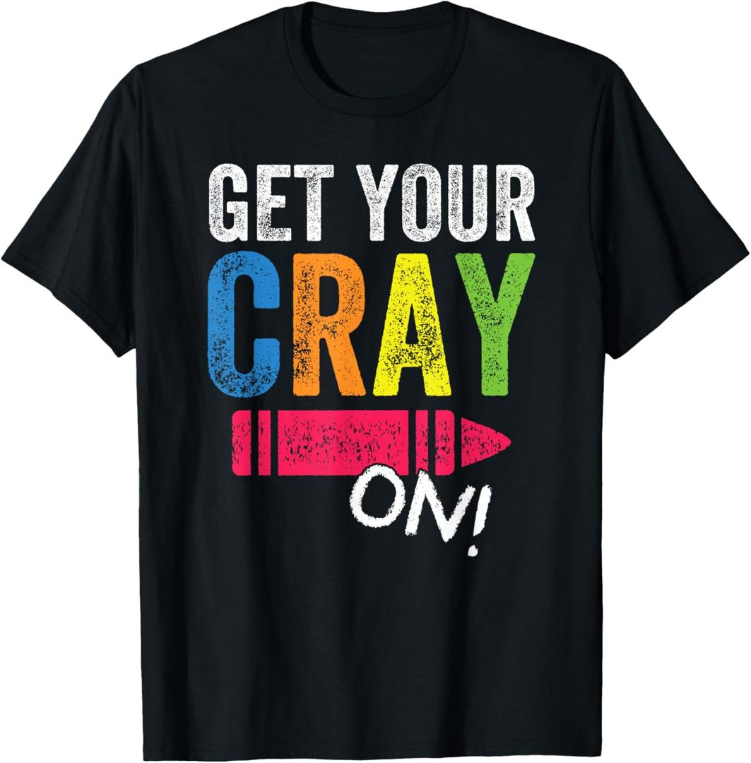 Get Your Cray On Back To School Teacher Shirt Top T-Shirt, Black S