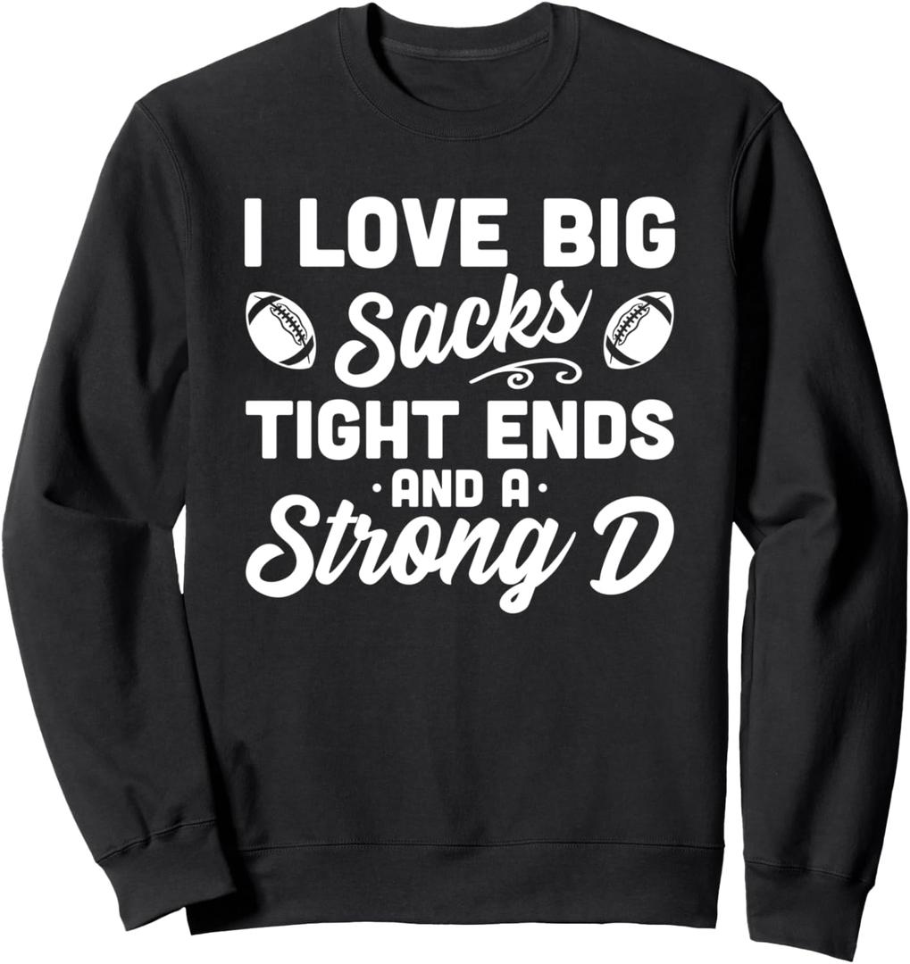 I Love Big Sacks Tight Ends And Strong D Funny Football Sweatshirt Small