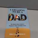I Am Going to be a Dad: The Modern Man's Guide to Pregnancy, Birth, and Baby's First Year, Paperback