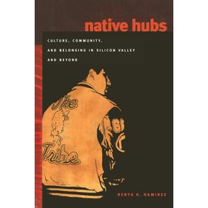 Native Hubs: Culture, Community, and Belonging in Silicon Valley and Beyond