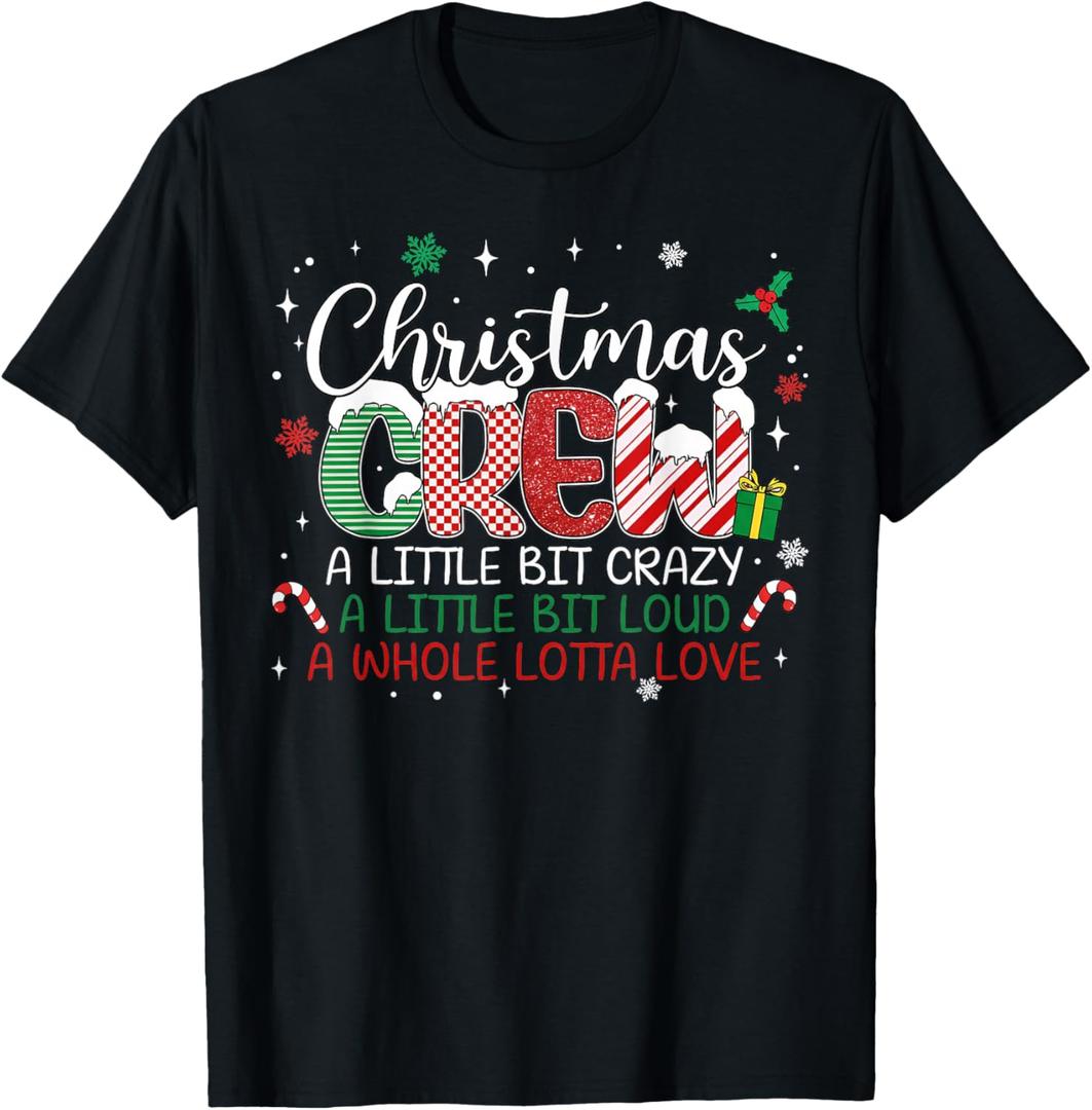 Christmas Crew A Little Bit Crazy A Little Bit Loud A Whole T-Shirt