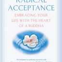 Radical Acceptance: Embracing Your Life With the Heart of a Buddha