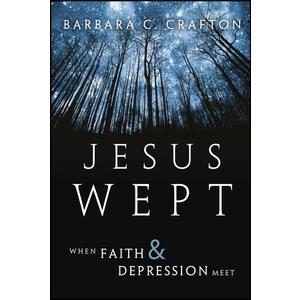 Barbara C. Crafton
Jesus Wept: When Faith and Depression Meet