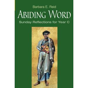 Abiding Word: Sunday Reflections for Year C