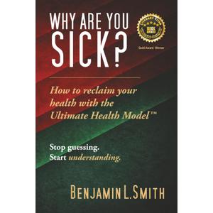 Why Are You Sick?: How to reclaim your health with the Ultimate Health Model