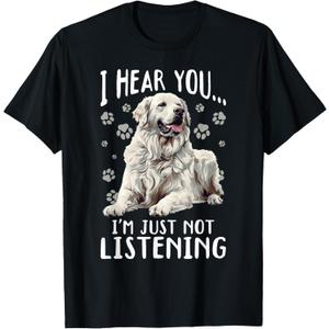 Great Pyrenees Dog Breed I Hear You Im just not Listening T-Shirt, +2X