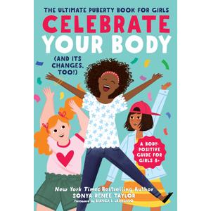 Celebrate Your Body (and Its Changes, Too!): The Ultimate Puberty Book for Girls (Celebrate You, 1), for Girls Ages 8-12 (Paperback)