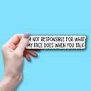 (3Pcs) I'm Not Responsible for What My Face Does When You Talk Sticker, Gifts Decorate Books, Waterproof Vinyl Sticker Decals for Books Laptops Phone Water Bottles Tumbler Cup Kindle 3x0.8 Inch