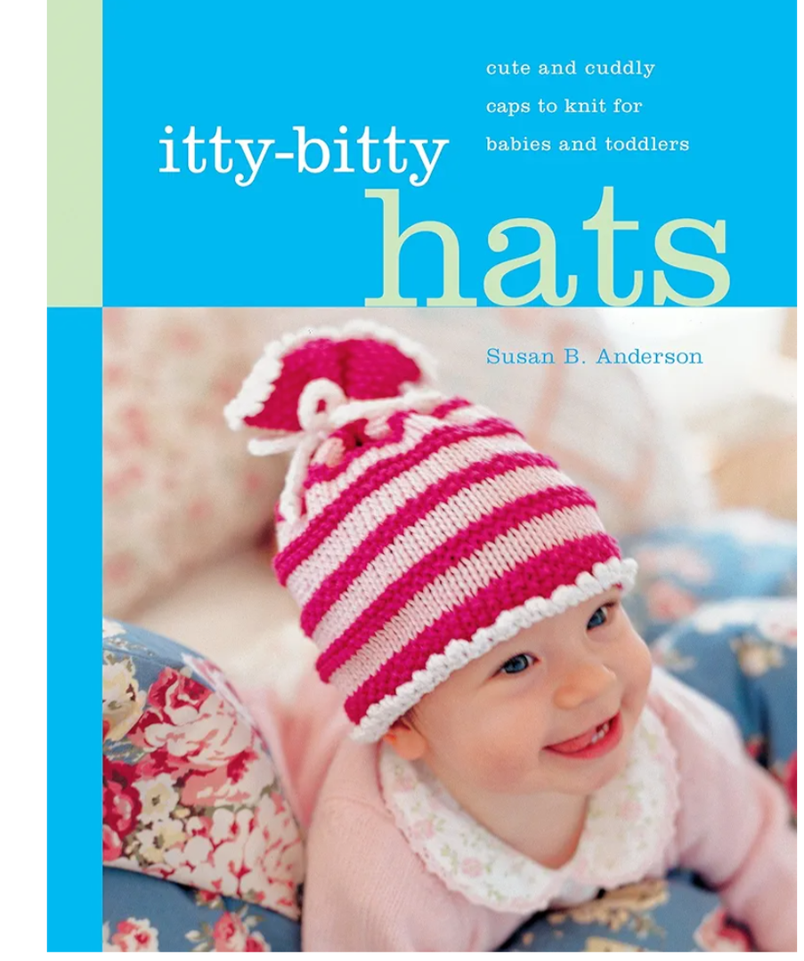 Itty-Bitty Hats: cute and cuddly caps to knit for babies and toddlers
