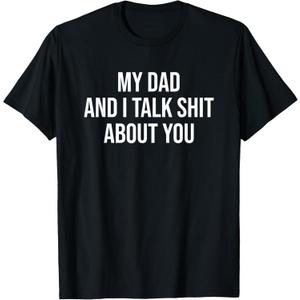 My Dad and I Talk Sh t About You Funny Son and Daughter Gift T-Shirt (Small)