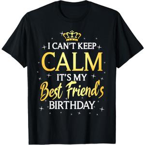 I Can't Keep Calm It's My Best Friend Birthday Gift Party T-Shirt, M