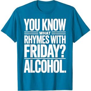 Funny Alcohol Saying Rhymes With Friday Humor T-Shirt, Sapphire Blue, 2XL