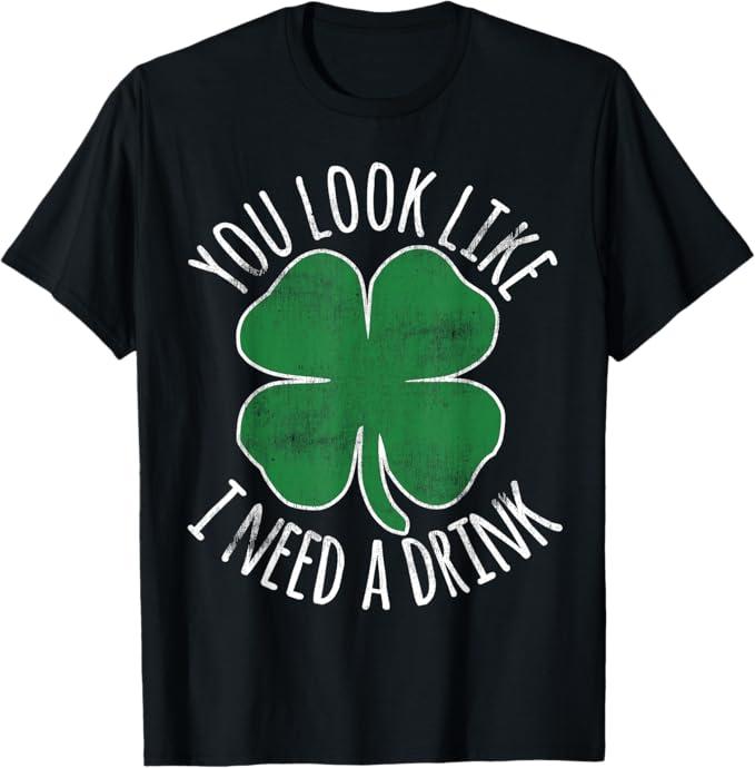 St. Patrick's Day You Look Like I Need A Drink Beer Shamrock TShirt. S Size