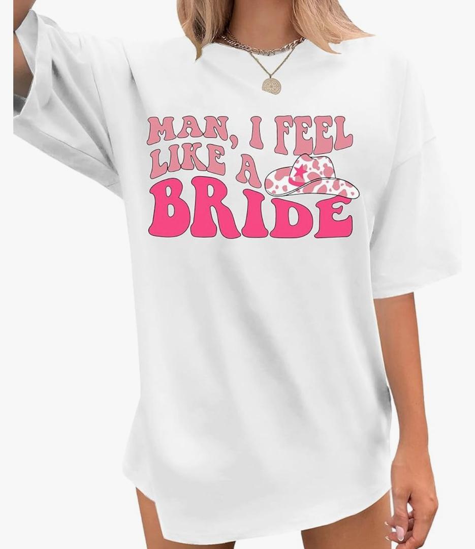Man I Feel Like A Bride Shirt Women Bacheloreette Party Tshirts Oversized Wedding Vacation Tops