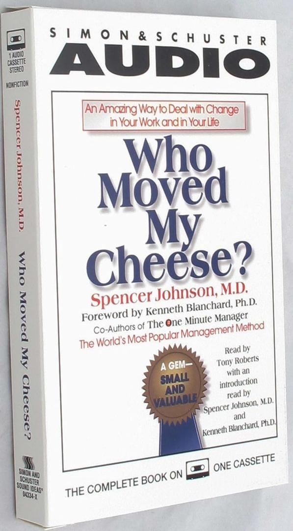Who Moved My Cheese? An Amazing Way to Deal with Change in Your Work and in Your Life