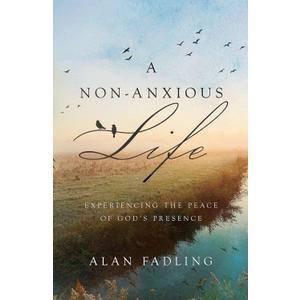 A Non-Anxious Life: Experiencing the Peace of God's Presence