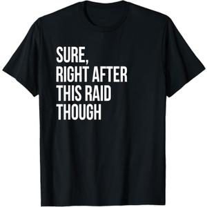 Sure Right After This Raid Funny Gift for Gamers TShirt, Large, Black