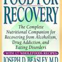 Food for Recovery: The Complete Nutritional Companion for Overcoming Alcoholism, Drug Addiction, and Eating Disorders