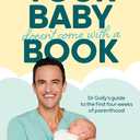 Your Baby Doesn't Come with a Book: Dr Golly’s Guide to the First Four Weeks of Parenthood (Dr Golly Guides)
