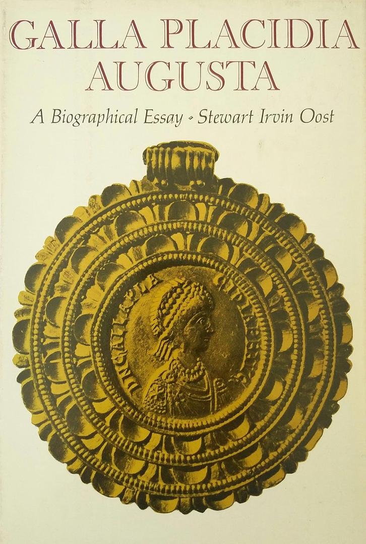 Galla Placidia Augusta: A Biographical Essay