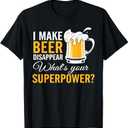 Funny Mens I Make Beer Disappear What's Your Superpower T-Shirt XL