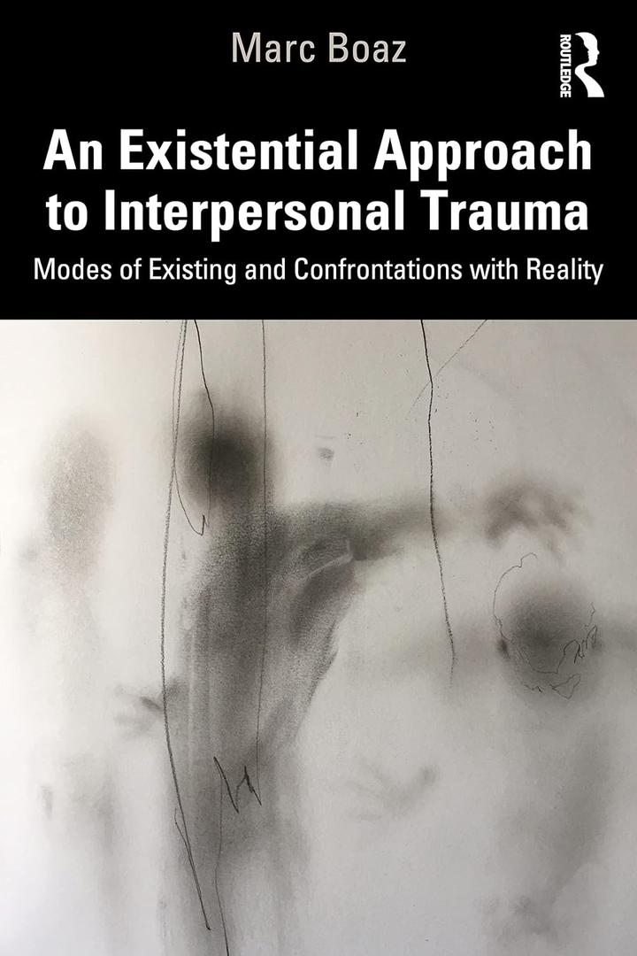 An Existential Approach to Interpersonal Trauma: Modes of Existing and Confrontations with Reality 1st Edition
by Marc Boaz (Author)
