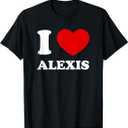 I Love Alexis I Heart Alexis Funny First Name Alexis T-Shirt Female Small