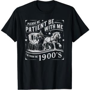 Please Be Patient with Me Im from The 1900s Funny 30s 40s 50 T-Shirt, Size 6XLT