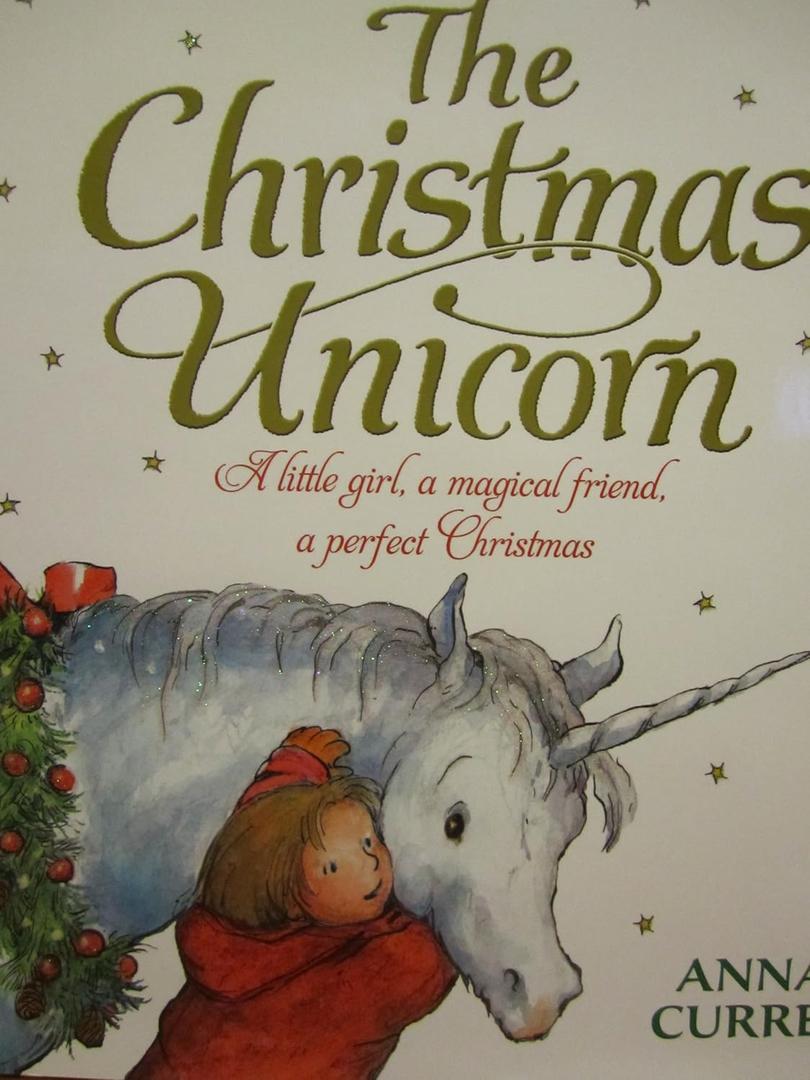 The Christmas Unicorn: A Little Girl, a Magical Friend, a Perfect Christmas