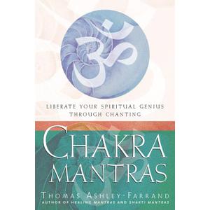 Chakra Mantras: Liberate Your Spiritual Genius Through Chanting