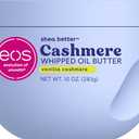 eos Cashmere Whipped Oil Body Butter, Vanilla Cashmere, 72 Hour Weightless Moisture For Dry Skin, Rich Formula and Deep Hydration, Body Care, 10 oz