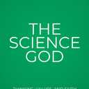The Science God: Thinking, Values, and Faith in the Modern World