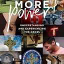 MORE Power!: Understanding and Experiencing the Cross (Embracing Life)