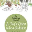 A Dog's Quest to be a Buddhist: The Enlightened Spaniel (The Enlightened Spaniel Trilogy)