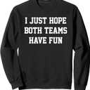 I Just Hope Both Teams Have Fun Sweatshirt, Small