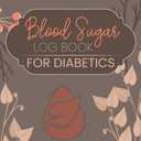 Blood Sugar Log Book for Diabetics: Monitor Diabetes with a 120-Week Glucose Journal: Daily Blood Sugar Tracking, 4 Times a Day, Before and After Diabetic Glucose Tracker Paperback – November 15, 2023