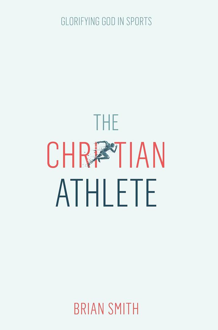 The Christian Athlete: Glorifying God in Sports (English Edition) Kindle Edition