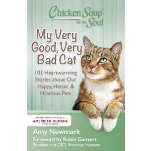 Chicken Soup for the Soul: My Very Good, Very Bad Cat: 101 Heartwarming Stories about Our Happy, Heroic & Hilarious Pets