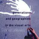 Generations and Geographies in the Visual Arts: Feminist Readings
