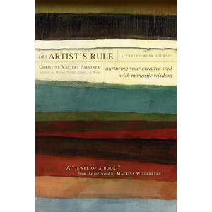 The Artist's Rule: Nurturing Your Creative Soul with Monastic Wisdom