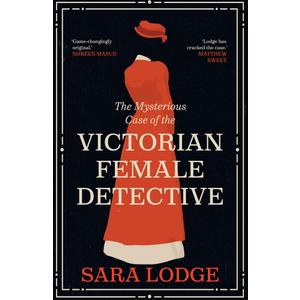 The Mysterious Case of the Victorian Female Detective