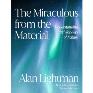 The Miraculous from the Material: Understanding the Wonders of Nature