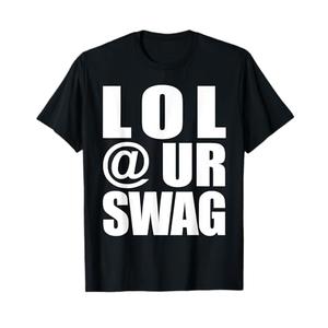 LOL @ UR Swag Fun Dank Meme Drip Style Joke Funny T-Shirt Size Small, Black